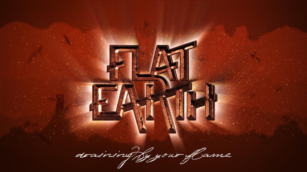 Flat Earth - Draining by Your Flame